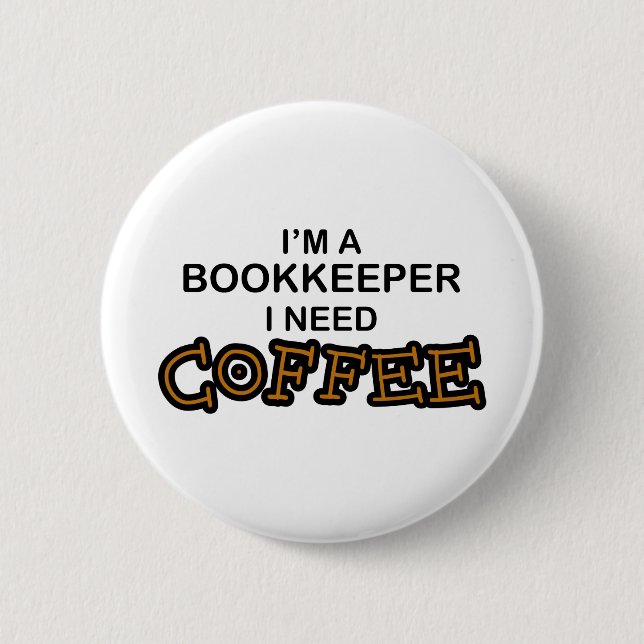Need Coffee - Bookkeeper Pinback Button (Front)