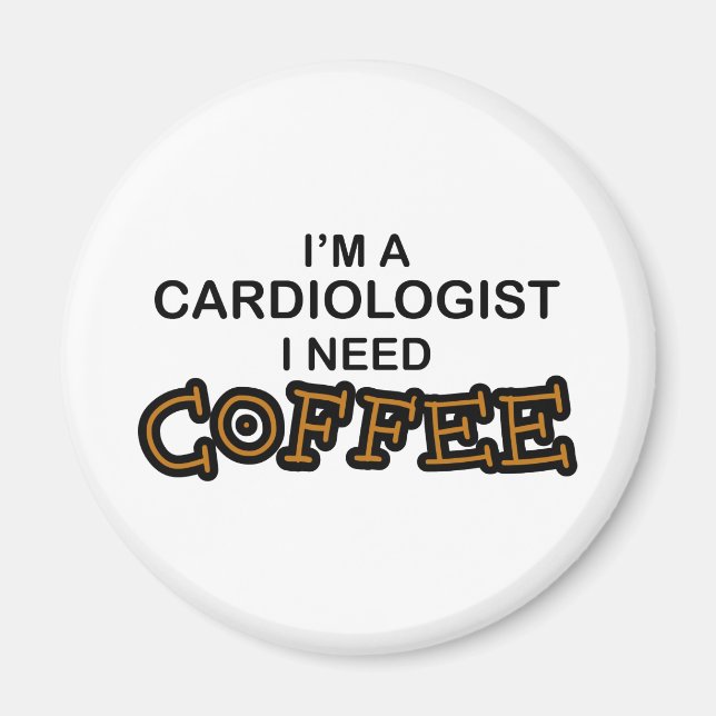 Need Coffee - Cardiologist Magnet (Front)