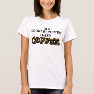 Need Coffee - Court Reporter T-Shirt