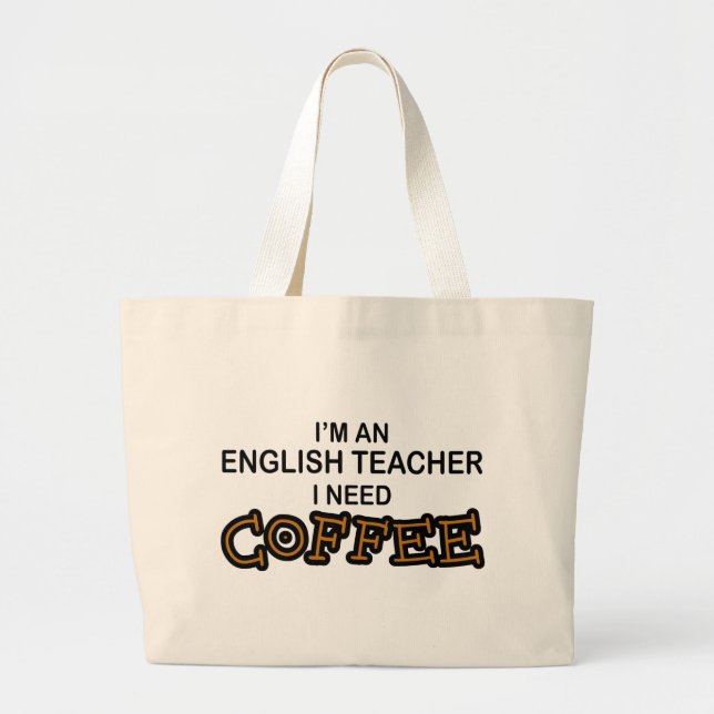 Need Coffee - English Teacher Large Tote Bag (Front)