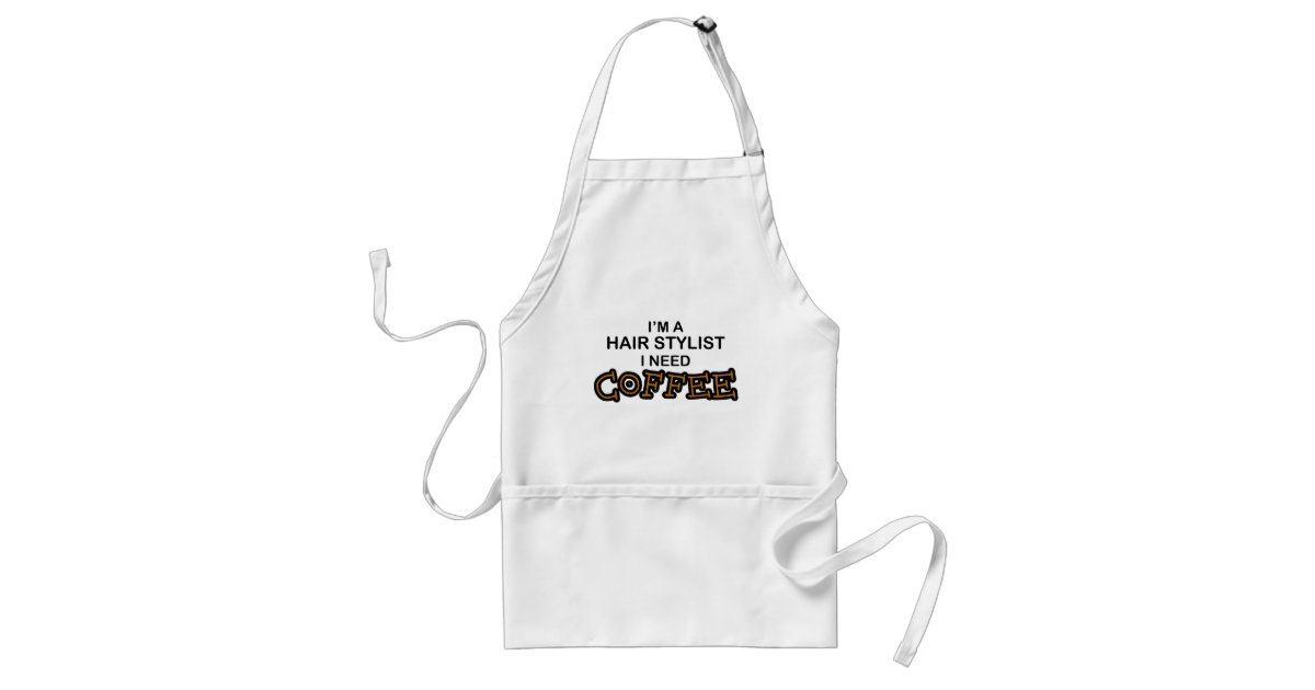 Need Coffee Hair Stylist Adult Apron Zazzle Com