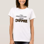 Need Coffee - Hair Stylist T-Shirt
