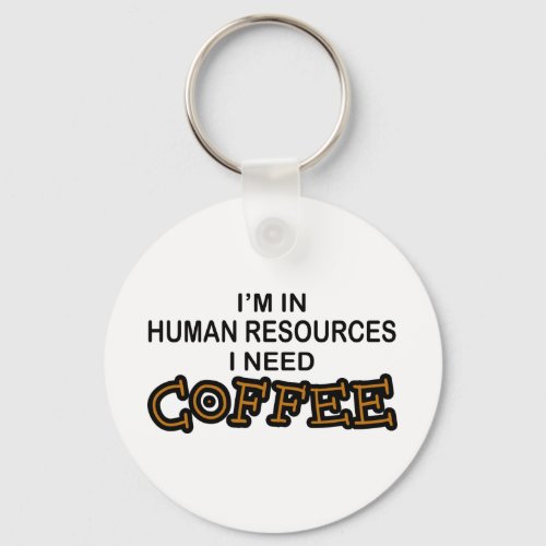 Need Coffee _ Human Resources Keychain