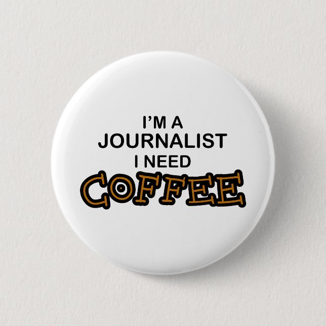 Need Coffee - Journalist Button (Front)