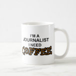 Need Coffee - Journalist Coffee Mug