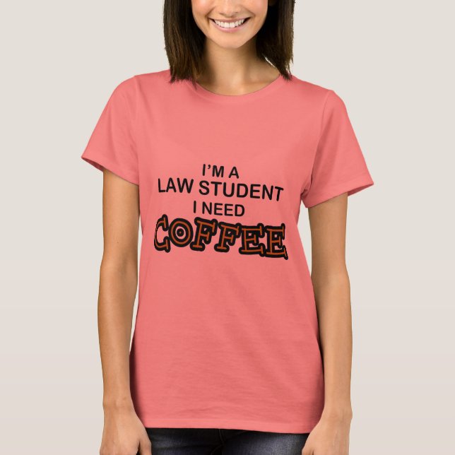 Need Coffee - Law Student T-Shirt (Front)