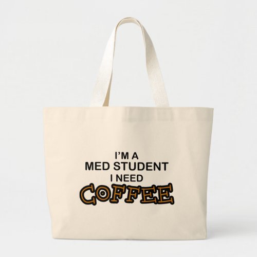 Need Coffee _ Med Student Large Tote Bag