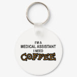 Need Coffee - Medical Assisant Keychain