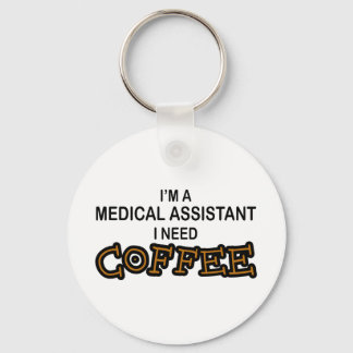 Need Coffee - Medical Assisant Keychain