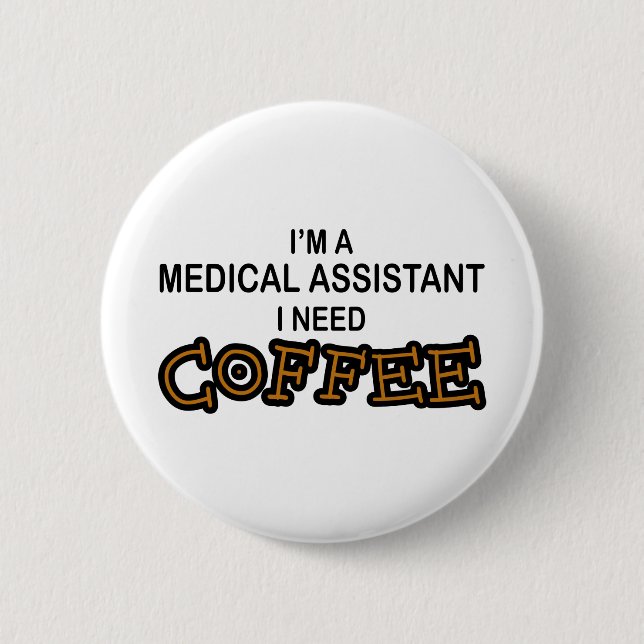 Need Coffee - Medical Assisant Pinback Button (Front)