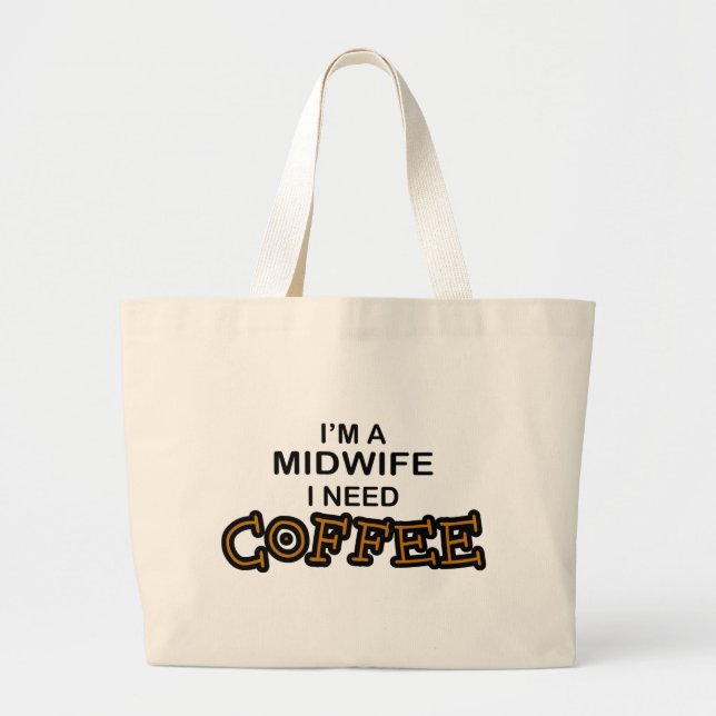 Need Coffee - Midwife Large Tote Bag (Front)