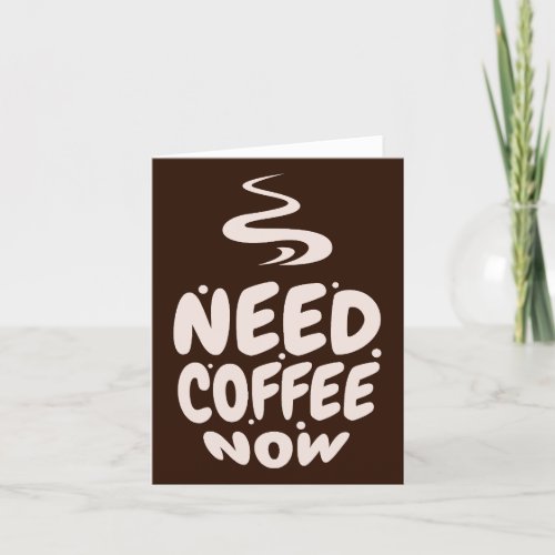 Need Coffee Now Note Card