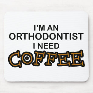 Need Coffee - Orthodontist Mouse Pad