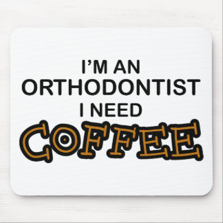 Need Coffee - Orthodontist Mouse Pad