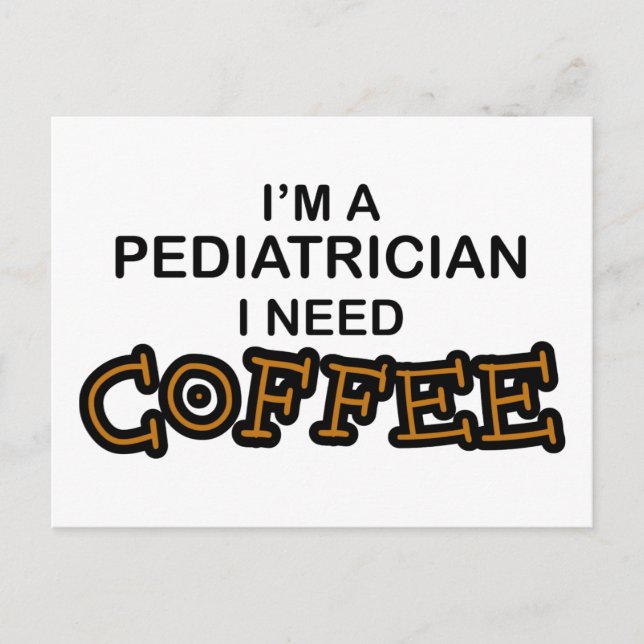 Need Coffee - Pediatrician Postcard (Front)
