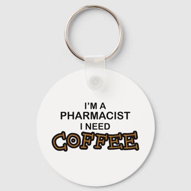 Need Coffee - Pharmacist Keychain (Front)