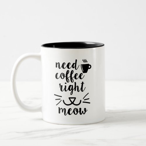 Need Coffee Right Meow Coffee Mug Cat gift