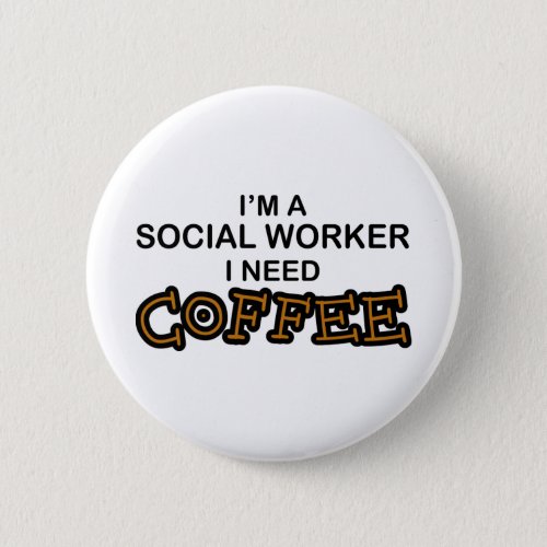 Need Coffee _ Social Worker Button