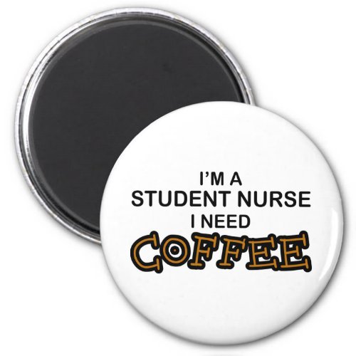 Need Coffee _ Student Nurse Magnet