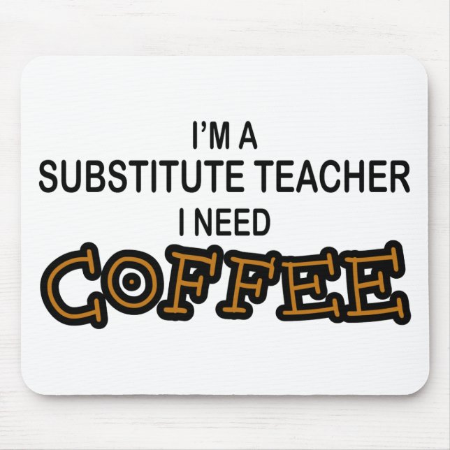 Need Coffee - Substitute Teacher Mouse Pad (Front)