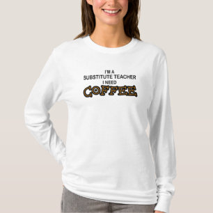 Need Coffee - Substitute Teacher T-Shirt