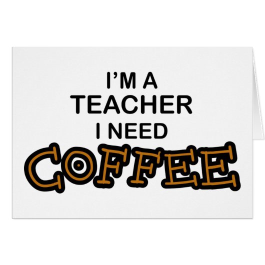 Need Coffee - Teacher Cards (Front Horizontal)