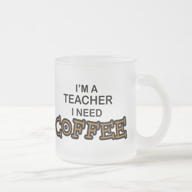 Need Coffee - Teacher Frosted Glass Coffee Mug (Right)