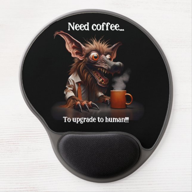 Need Coffee... To Upgrade to Human! Gel Mouse Pad (Front)