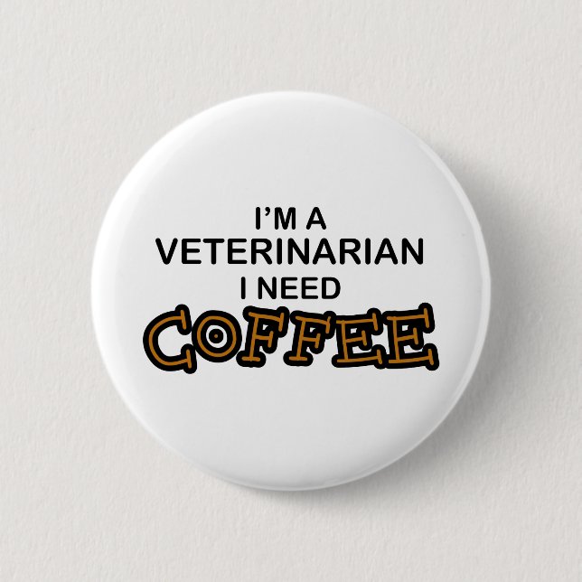 Need Coffee - Veterinarian Button (Front)