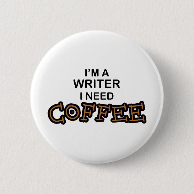 Need Coffee - Writer Pinback Button (Front)