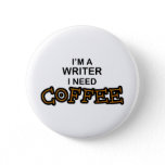 Need Coffee - Writer Pinback Button