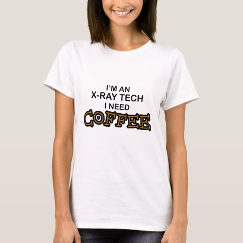 Need Coffee _ X_Ray Tech T_Shirt