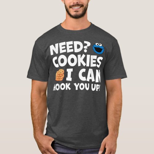 Need Cookies I Can Hook You Up Funny Baker Pastry  T_Shirt