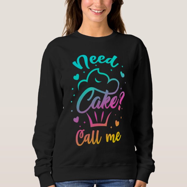 Need Cupcake Call Me - Funny Cupcake Maker Baking  Sweatshirt (Front)