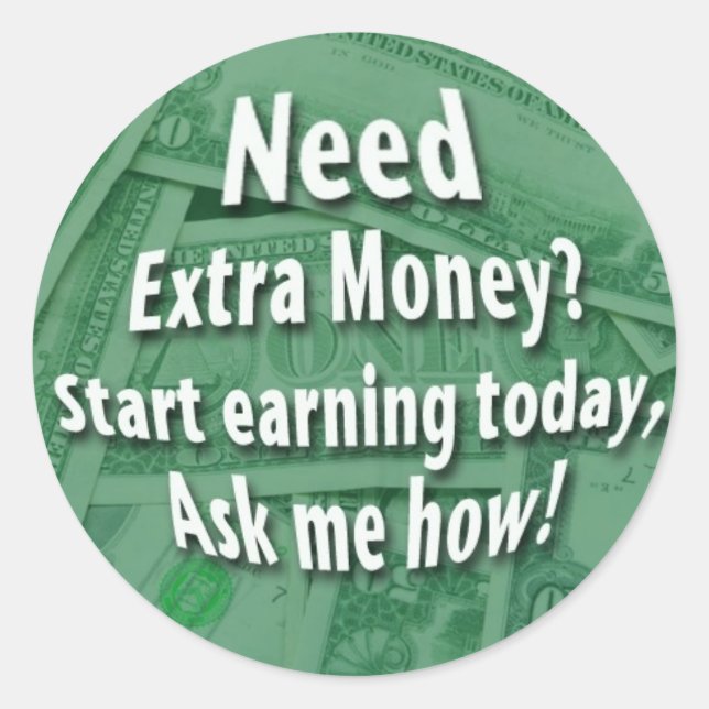 Need Extra Money? Classic Round Sticker (Front)