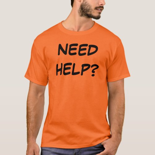 NEED HELP T_Shirt