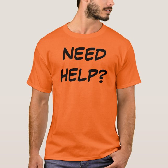 NEED HELP T-Shirt (Front)