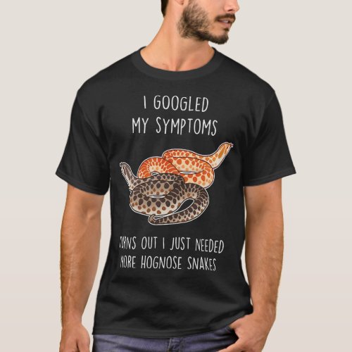 Need Hognose Snakes T_Shirt