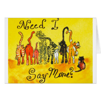 Need I Say more Cards