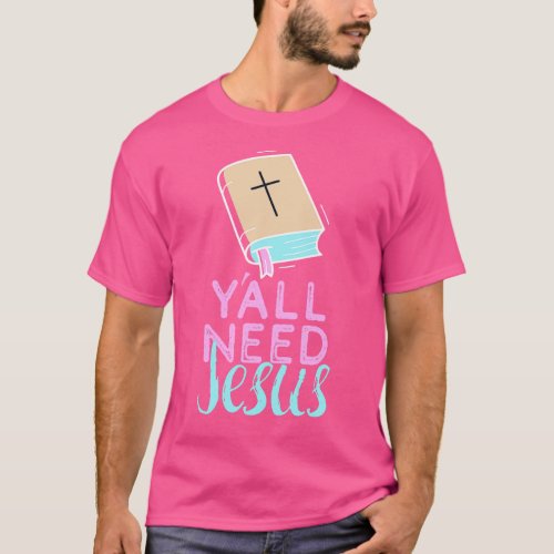 Need Jesus You Need Jesus To Set You Right Prayer  T_Shirt