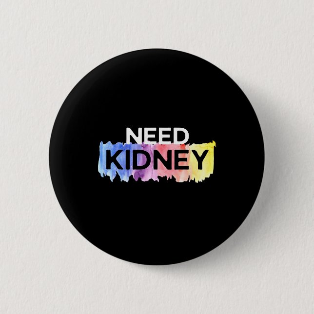 Need Kidney Transplant Kidney Disease Awareness  Button (Front)