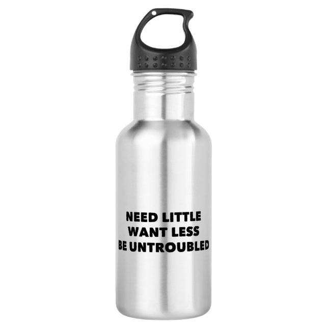 Need Little Want Less Be Untroubled Stainless Steel Water Bottle (Front)