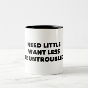 Need Little Want Less Be Untroubled Two-Tone Coffee Mug