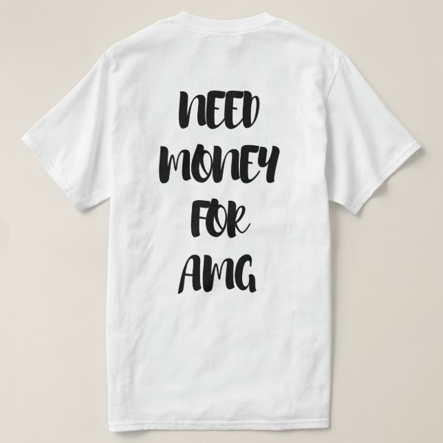 NEED MONEY FOR AMG  T-Shirt (Design Back)