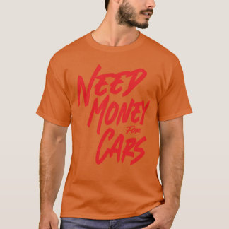 Need Money For Cars Need Money For Cars boy T-Shirt