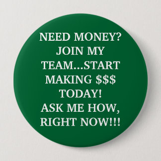NEED MONEY?JOIN MY TEAM...START MAKING $$$ TODA... BUTTON