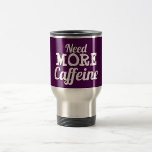 "Need MORE caffeine" lid drinking mug