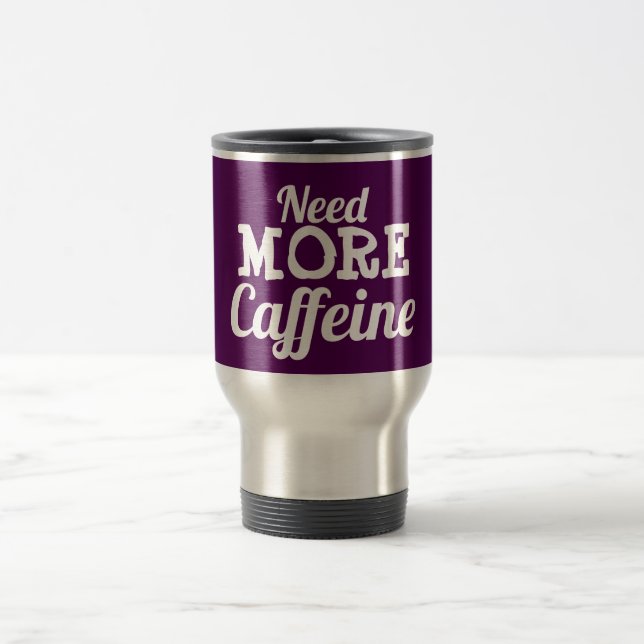 "Need MORE caffeine" lid drinking mug (Center)