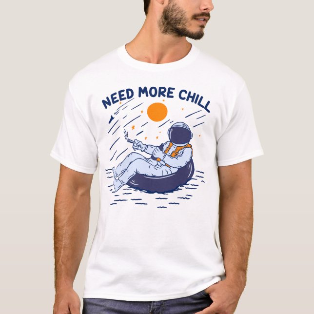 NEED MORE CHILL T-Shirt (Front)