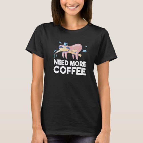 Need More Coffee Cute Sloth Coffee T-Shirt